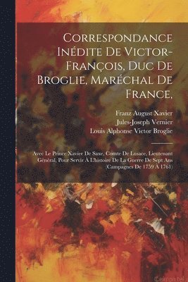 bokomslag Correspondance Indite De Victor-franois, Duc De Broglie, Marchal De France,