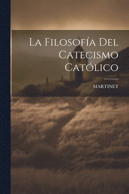 bokomslag La Filosofa Del Catecismo Catlico