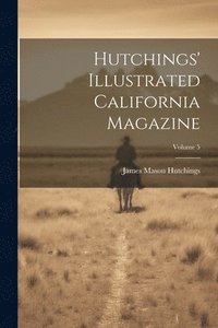 bokomslag Hutchings' Illustrated California Magazine; Volume 5