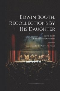 bokomslag Edwin Booth, Recollections By His Daughter