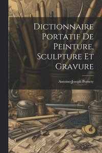 bokomslag Dictionnaire Portatif De Peinture, Sculpture Et Gravure