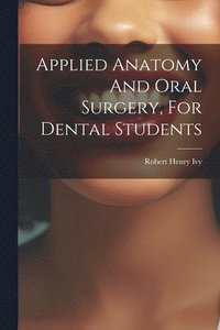 bokomslag Applied Anatomy And Oral Surgery, For Dental Students