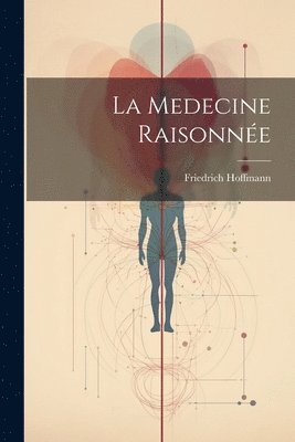 Friedrich Hoffmann - Medecine Raisonnée, Häftad