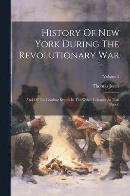 Thomas Jones - History Of New York During The Revolutionary War, Häftad