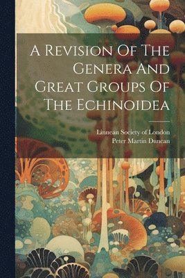 bokomslag A Revision Of The Genera And Great Groups Of The Echinoidea