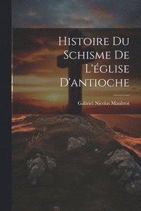 bokomslag Histoire Du Schisme De L'glise D'antioche