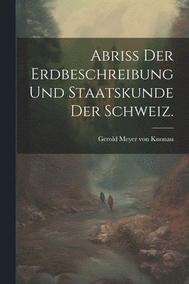 bokomslag Abriss der Erdbeschreibung und Staatskunde der Schweiz.