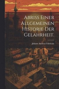 bokomslag Abri einer allgemeinen Historie der Gelahrheit.