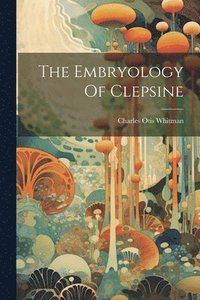 bokomslag The Embryology Of Clepsine