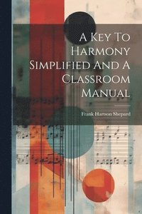 bokomslag A Key To Harmony Simplified And A Classroom Manual