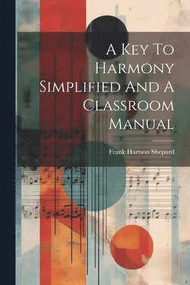 bokomslag A Key To Harmony Simplified And A Classroom Manual