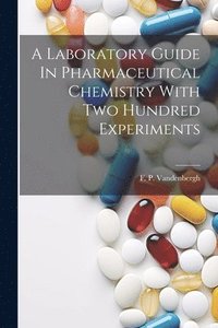 bokomslag A Laboratory Guide In Pharmaceutical Chemistry With Two Hundred Experiments