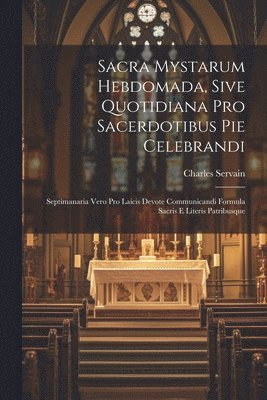 Sacra Mystarum Hebdomada, Sive Quotidiana Pro Sacerdotibus Pie Celebrandi 1