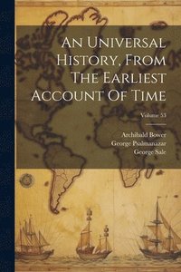 bokomslag An Universal History, From The Earliest Account Of Time; Volume 53