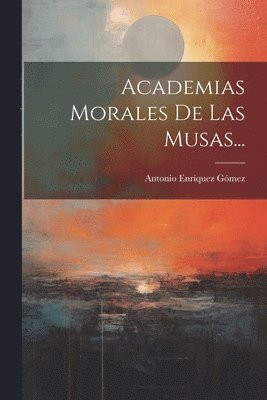 Antonio Enríquez Gómez - Academias Morales De Las Musas..., Häftad