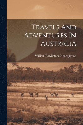 bokomslag Travels And Adventures In Australia