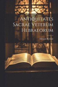 bokomslag Antiquitates Sacrae Veterum Hebraeorum