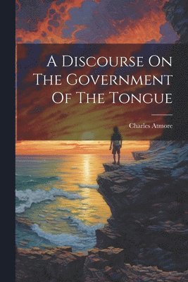 Charles Atmore - Discourse On The Government Of The Tongue, Häftad