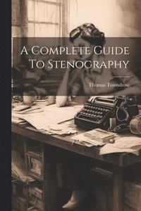 bokomslag A Complete Guide To Stenography