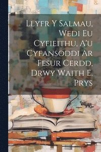 bokomslag Llyfr Y Salmau, Wedi Eu Cyfieithu, A'u Cyfansoddi Ar Fesur Cerdd, Drwy Waith E. Prys