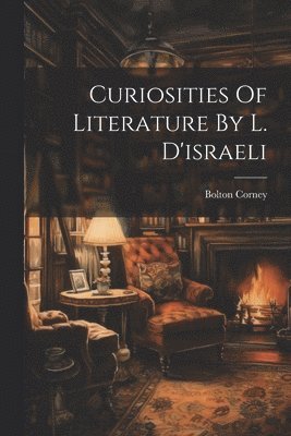 bokomslag Curiosities Of Literature By L. D'israeli