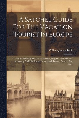 Satchel Guide For The Vacation Tourist In Europe 1