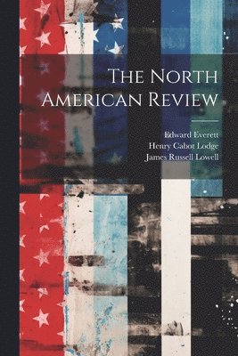 Jared Sparks, Edward Everett, James Russell Lowell - North American Review, Häftad