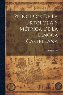 Principios De La Ortolojia Y Mtrica De La Lengua Castellana 1