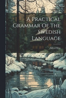 A Practical Grammar Of The Swedish Language 1