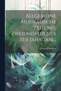 bokomslag Allgemeine Musikalische Zeitung, Zweiundvierzigster Jahrgang