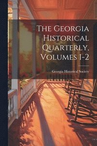 bokomslag The Georgia Historical Quarterly, Volumes 1-2