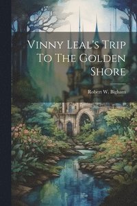 bokomslag Vinny Leal's Trip To The Golden Shore
