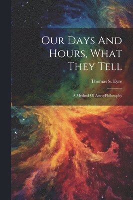 Our Days And Hours, What They Tell 1