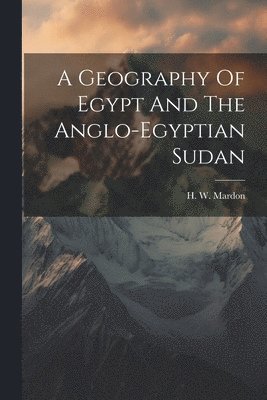 A Geography Of Egypt And The Anglo-egyptian Sudan 1