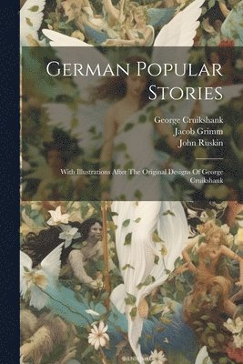 Jacob Grimm, Wilhelm Grimm, George Cruikshank - German Popular Stories, Häftad