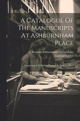 A Catalogue Of The Manuscripts At Ashburnham Place 1