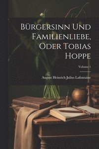 bokomslag Brgersinn Und Familienliebe, Oder Tobias Hoppe; Volume 1