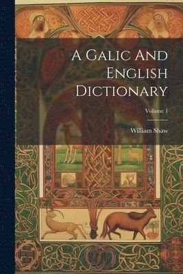 bokomslag A Galic And English Dictionary; Volume 1