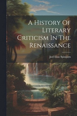 bokomslag A History Of Literary Criticism In The Renaissance