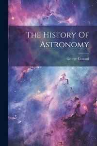 bokomslag The History Of Astronomy