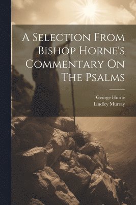 George Horne, Lindley Murray - Selection From Bishop Horne's Commentary On The Psalms, Häftad