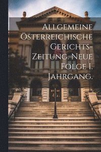 bokomslag Allgemeine sterreichische Gerichts-Zeitung. Neue Folge I. Jahrgang.