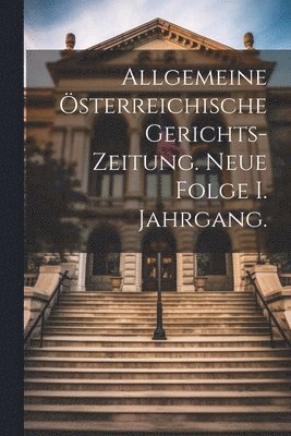 bokomslag Allgemeine österreichische Gerichts-Zeitung. Neue Folge I. Jahrgang.
