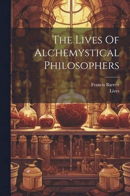 Lives Of Alchemystical Philosophers