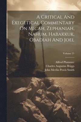 bokomslag A Critical And Exegetical Commentary On Micah, Zephaniah, Nahum, Habakkuk, Obadiah And Joel; Volume 21