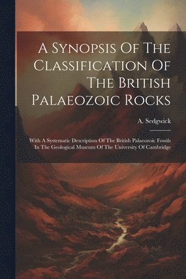 Synopsis Of The Classification Of The British Palaeozoic Rocks