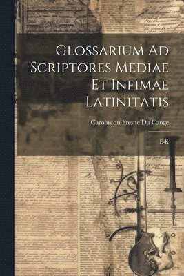 Glossarium Ad Scriptores Mediae Et Infimae Latinitatis 1