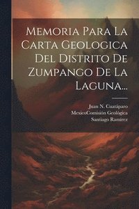 bokomslag Memoria Para La Carta Geologica Del Distrito De Zumpango De La Laguna...