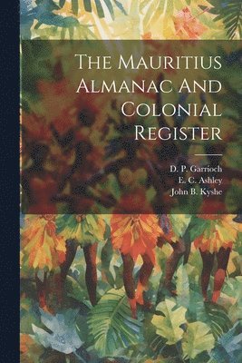 The Mauritius Almanac And Colonial Register 1