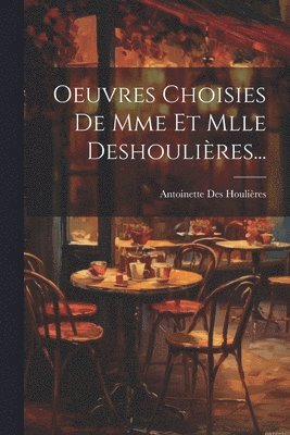 bokomslag Oeuvres Choisies De Mme Et Mlle Deshoulires...